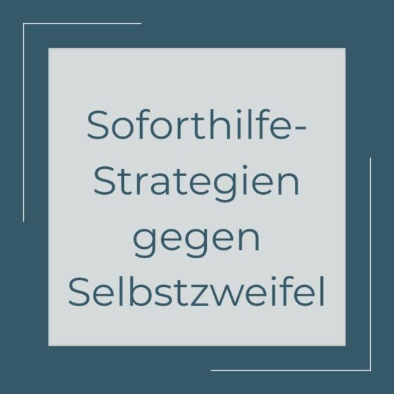 Beitragsbild Soforthilfe-Strategien gegen Selbstzweifel