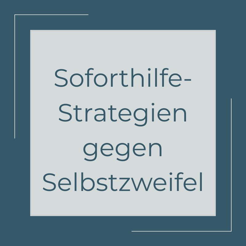 Beitragsbild Soforthilfe-Strategien gegen Selbstzweifel